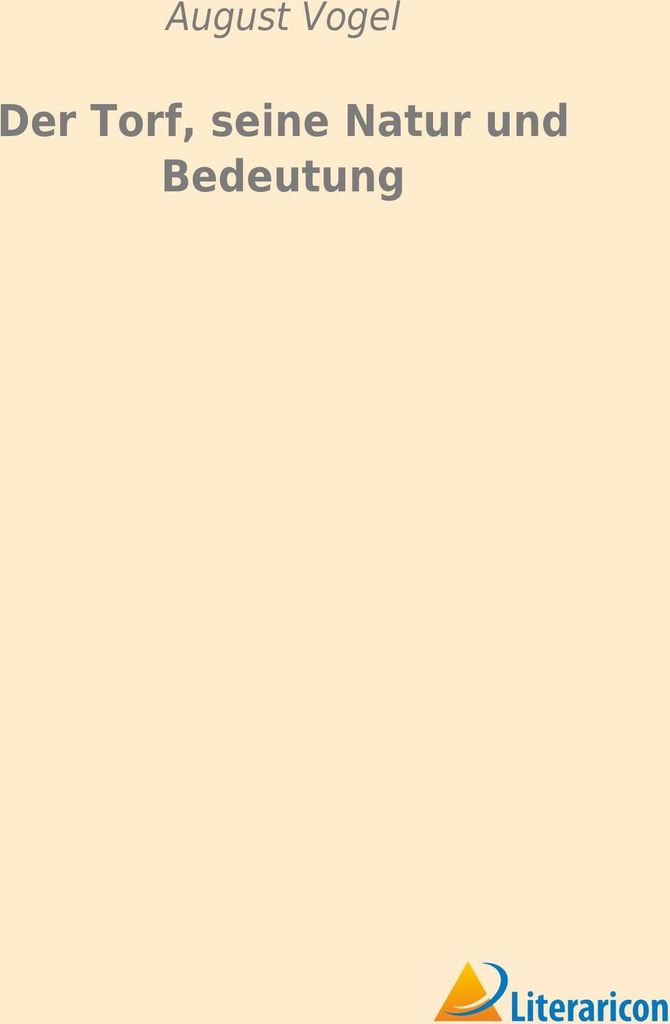 Der Torf, seine Natur und Bedeutung
