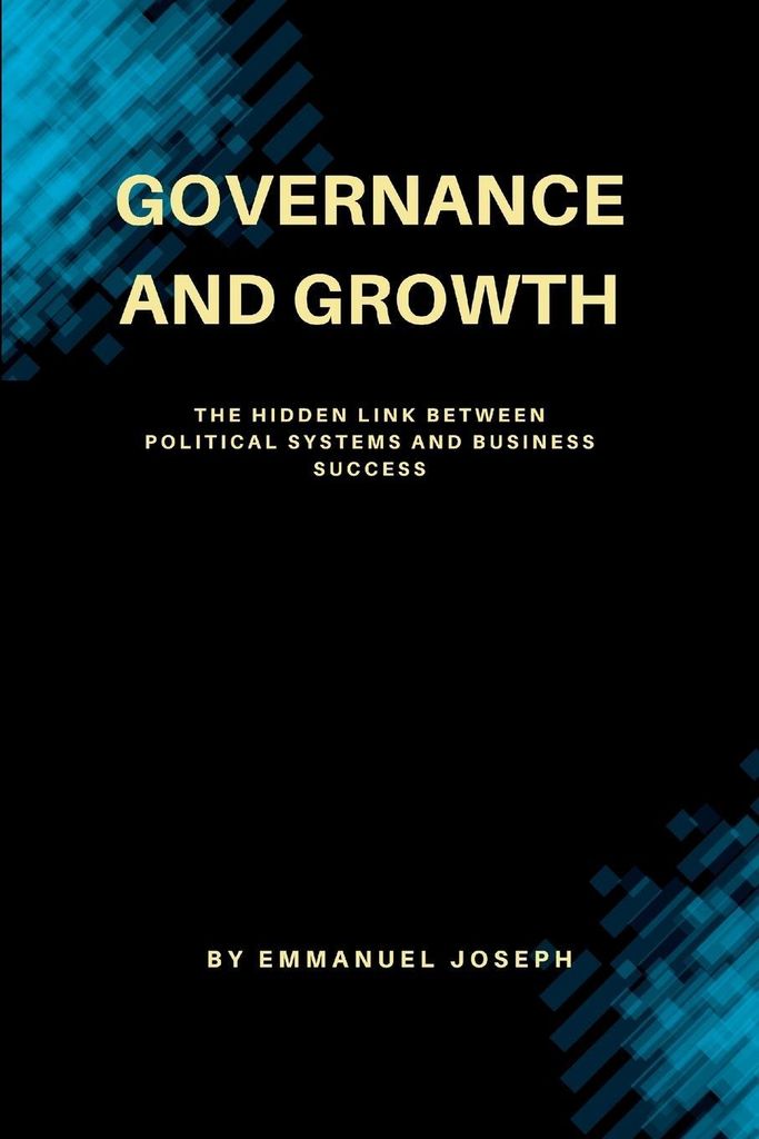 Governance and Growth, The Hidden Link Between Political Systems and Business Success