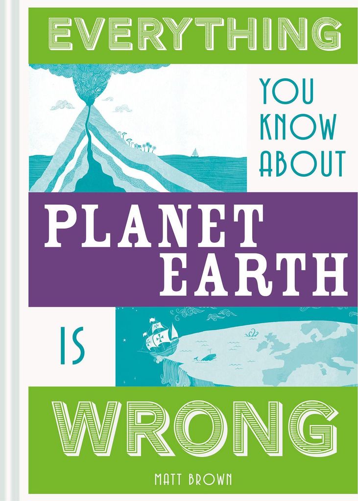 Everything You Know About Planet Earth is Wrong