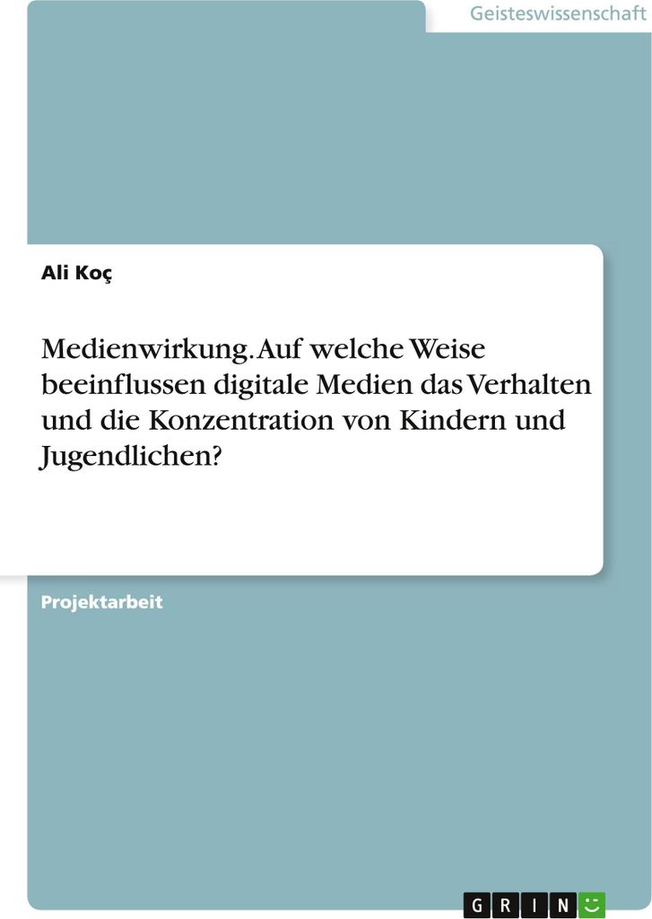 Medienwirkung. Auf welche Weise beeinflussen digitale Medien das Verhalten und die Konzentration von Kindern und Jugendlichen?