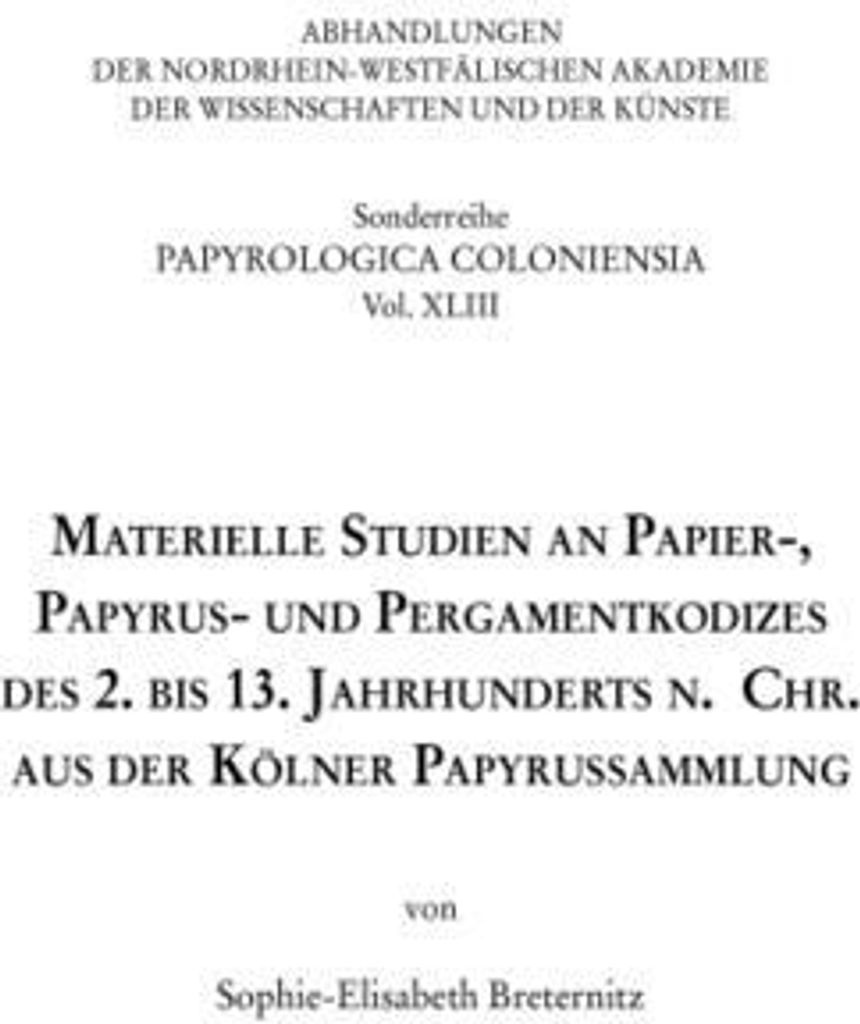 Materielle Studien an Papier-, Papyrus- und Pergamentkodizes des 2. bis 13. Jahrhunderts n. Chr. aus der Kölner Papyrussammlung