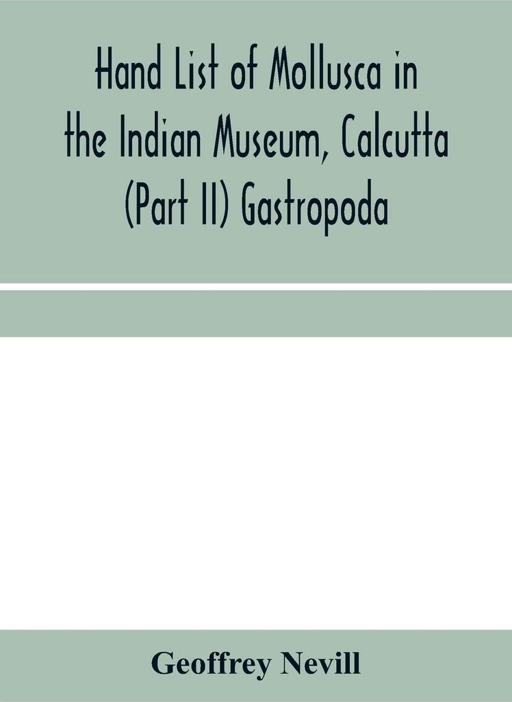 Hand list of Mollusca in the Indian Museum, Calcutta (Part II) Gastropoda