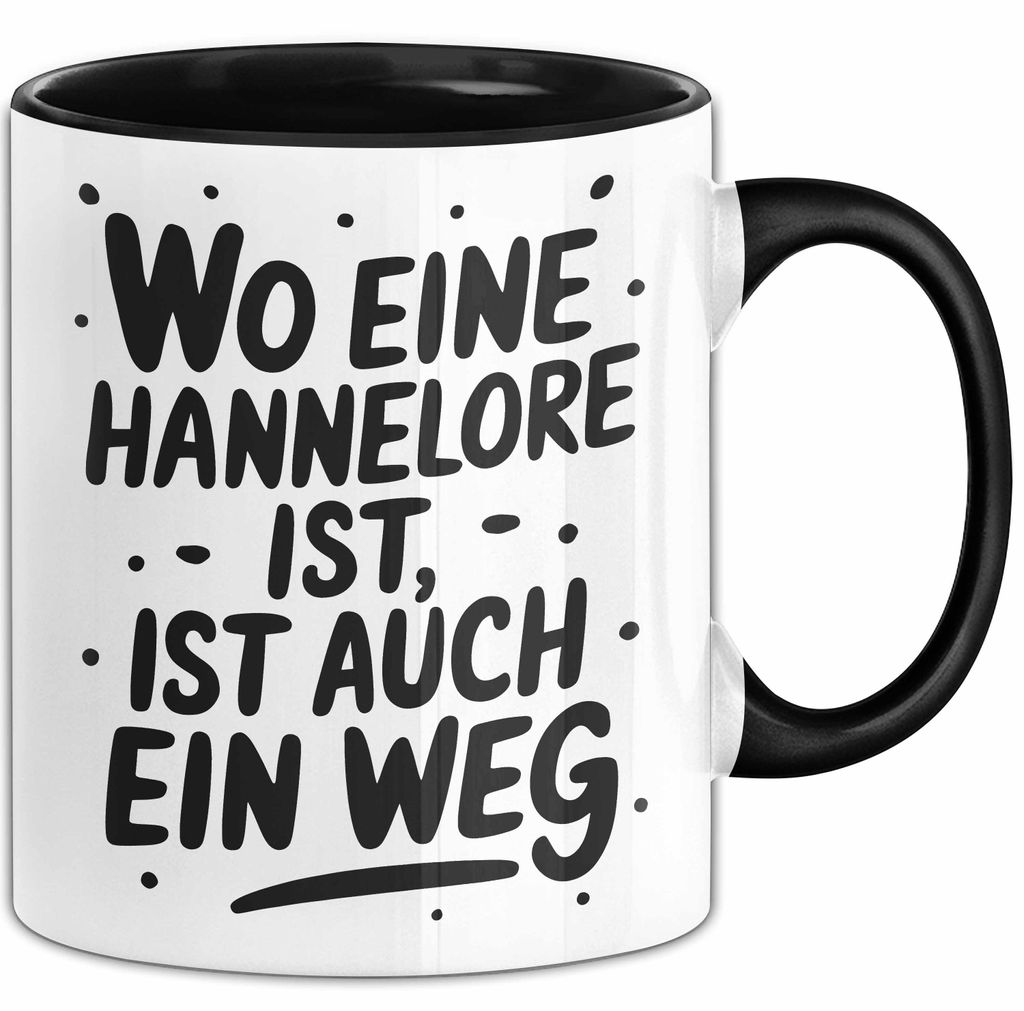 Hannelore Tasse Geschenk Wo Eine Hannelore Ist Ist Auch Ein Weg Geschenkidee Becher mit Name (Schwarz)