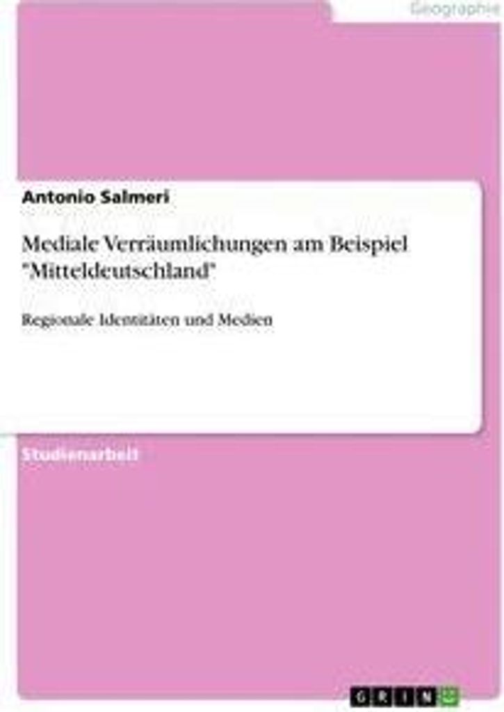 Mediale Verräumlichungen am Beispiel "Mitteldeutschland"