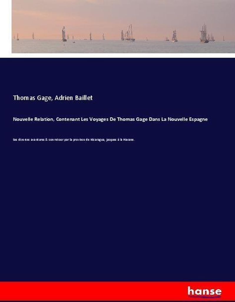 Nouvelle Relation, Contenant Les Voyages De Thomas Gage Dans La Nouvelle Espagne