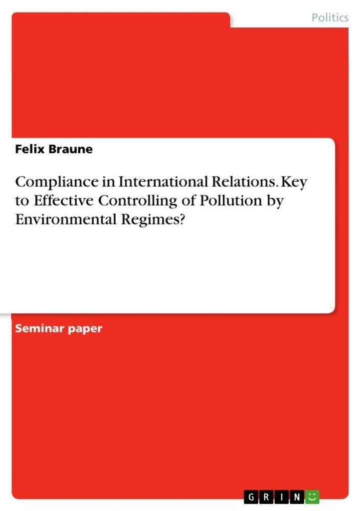 Compliance in International Relations. Key to Effective Controlling of Pollution by Environmental Regimes?