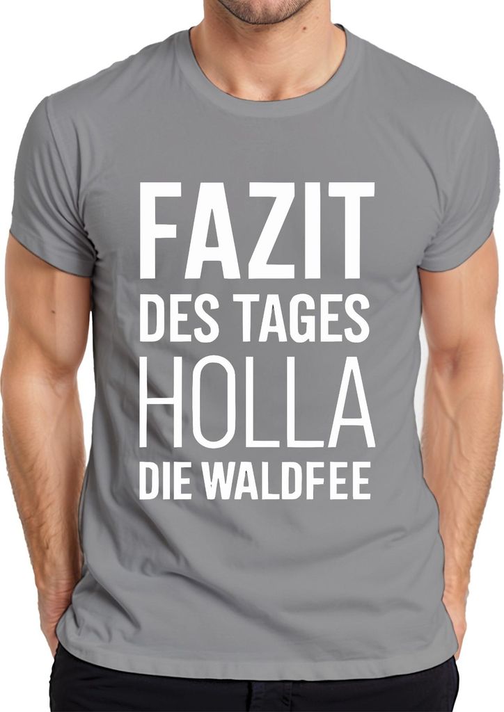 Holla die Waldfee Fazit des Tages lustiger Spruch Geschenk Alltag Herren T-Shirt, Grau, L