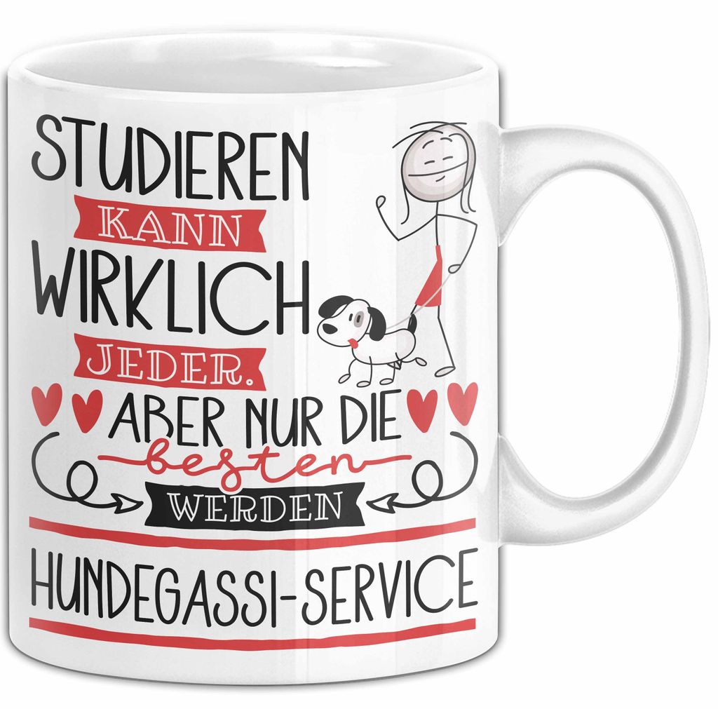 Hundegassi-Service Tasse Lustiges Geschenk Studieren Kann Wirklich Jeder Nur Die Besten Werden Hundegassi-Service (Weiß)