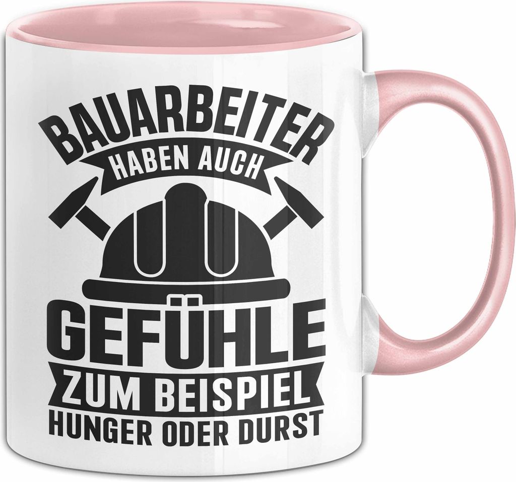 Bauarbeiter Geschenk Tasse Bauarbeiter Haben Auch Gefühle Hunger Oder Durst Baustelle Handwerk Kaffee-Becher (Rosa)