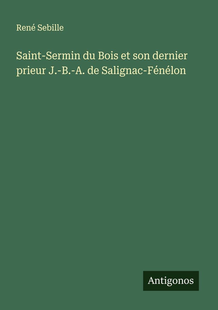 Saint-Sermin du Bois et son dernier prieur J.-B.-A. de Salignac-Fénélon