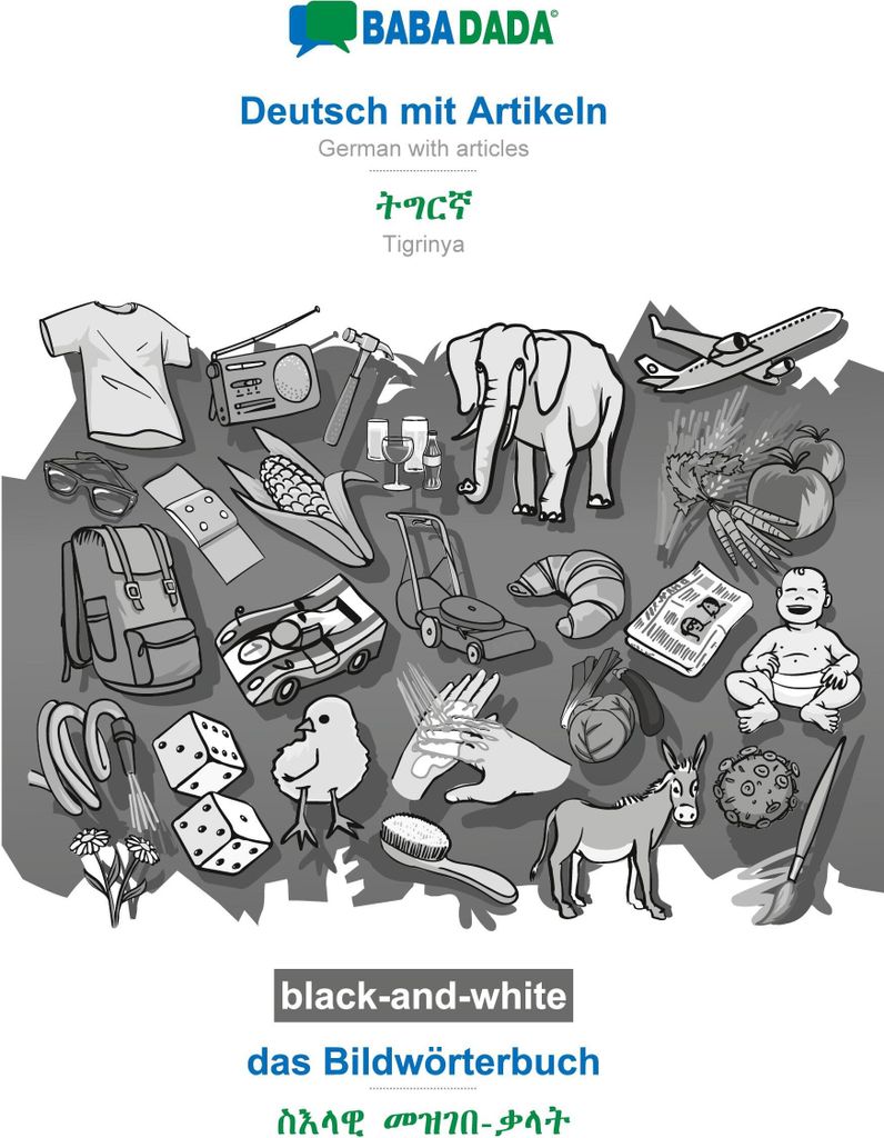 BABADADA black-and-white, Deutsch mit Artikeln - Tigrinya (in ge'ez script), das Bildwörterbuch - visual dictionary (in ge'ez script)