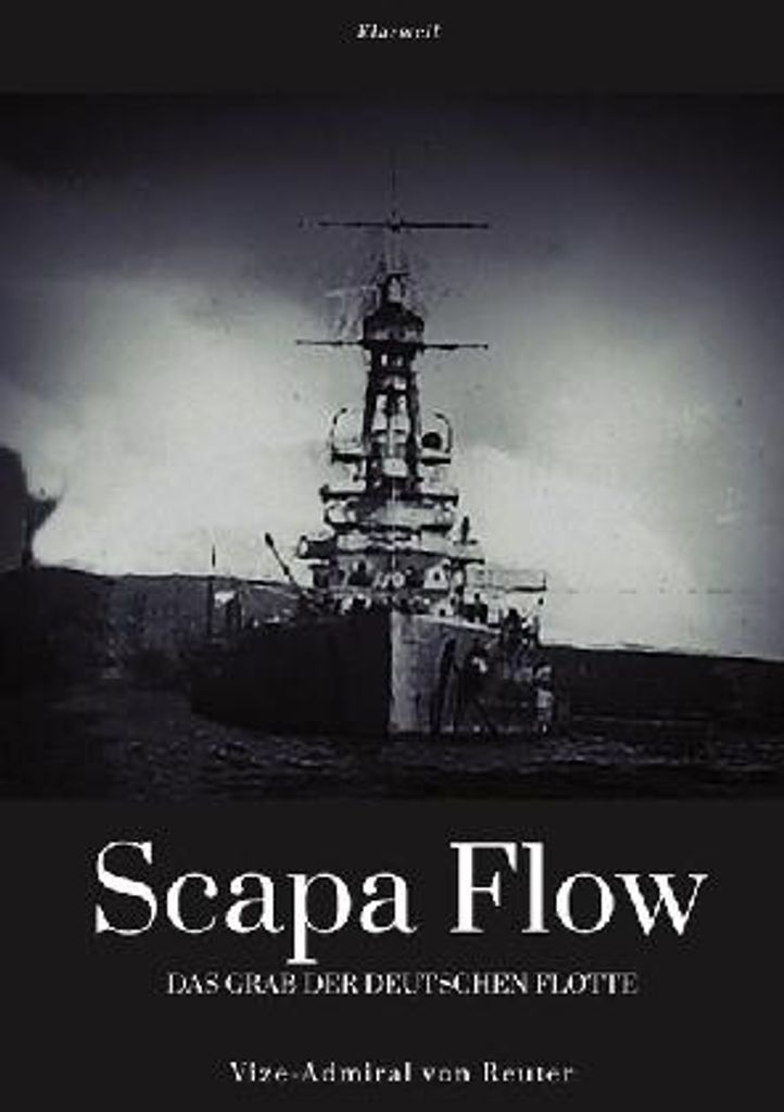 Scapa Flow: Vizeadmiral Reuter – Die Selbstversenkung der kaiserlichen Flotte