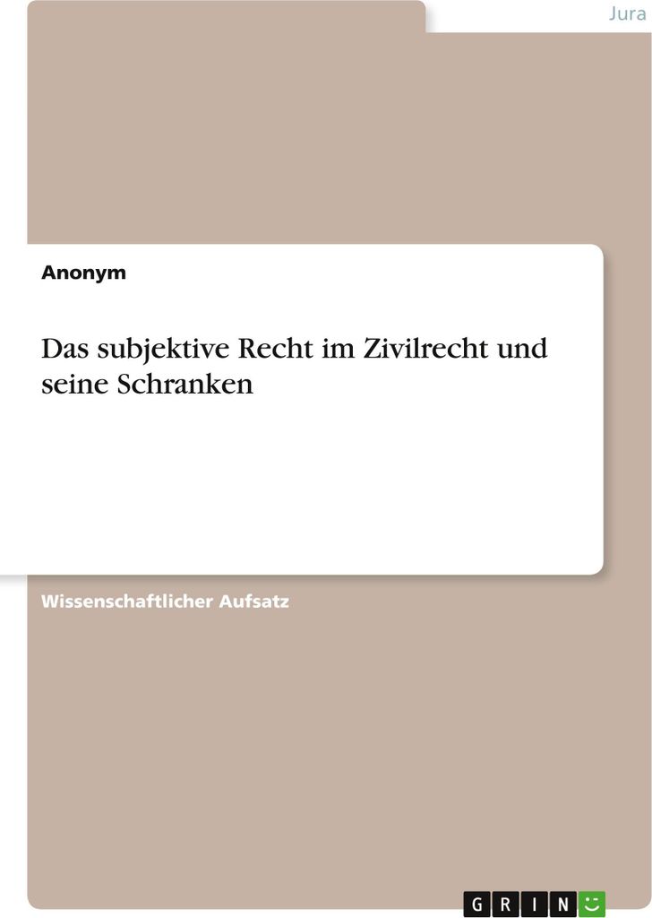 Das subjektive Recht im Zivilrecht und seine Schranken