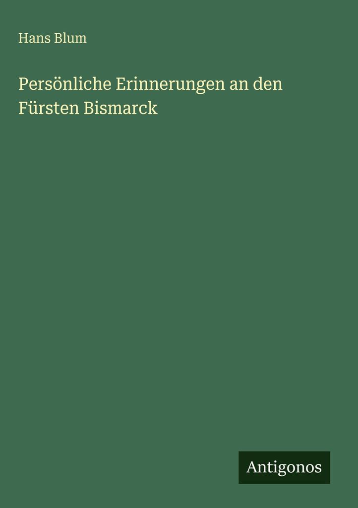 Persönliche Erinnerungen an den Fürsten Bismarck