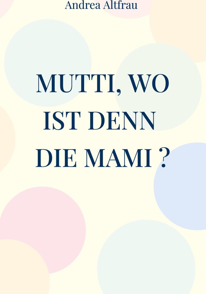 Mutti, wo ist denn die Mami ?
