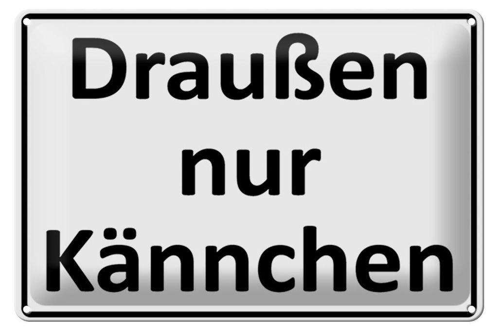 Blechschild Spruch 30x20cm Draußen nur Kännchen