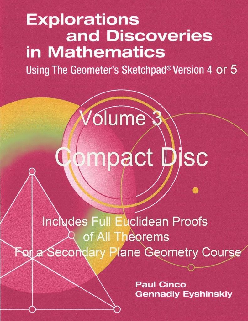Explorations and Discoveries in Mathematics Using the Geometer's Sketchpad Version 4 or 5 Volume 3 Compact Disc