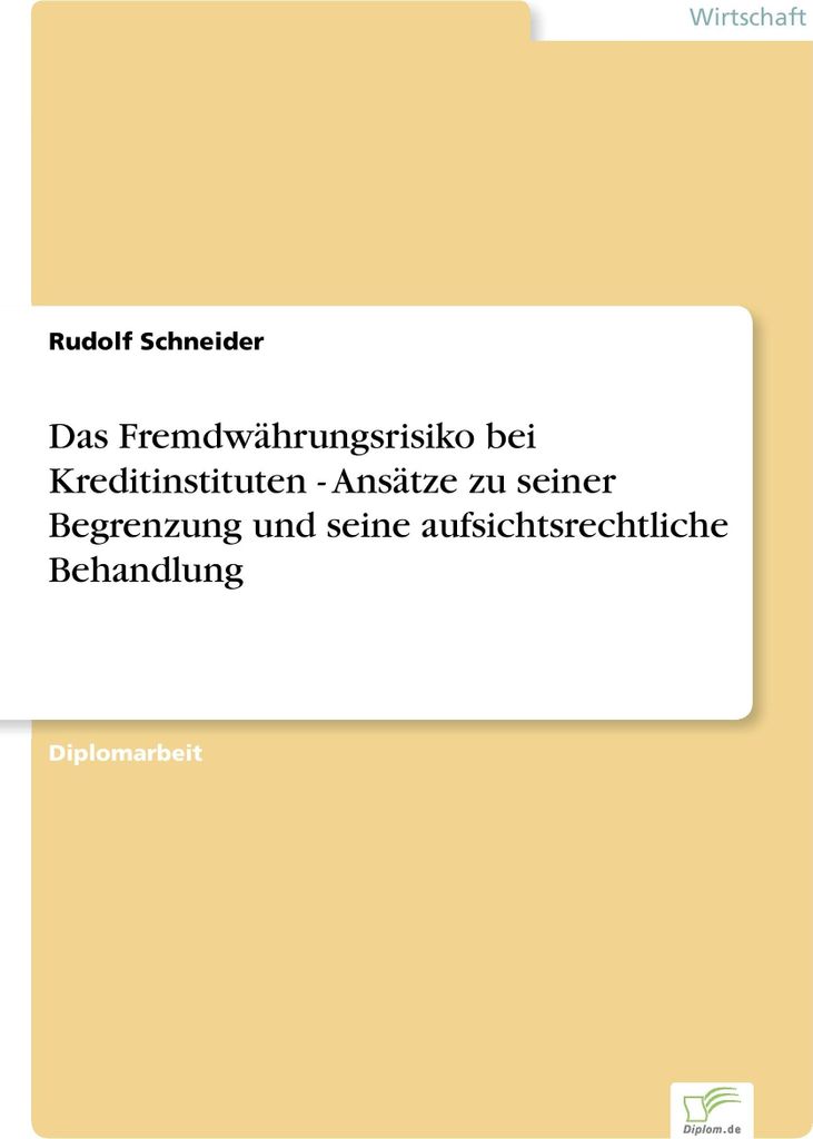 Das Fremdwährungsrisiko bei Kreditinstituten - Ansätze zu seiner Begrenzung und seine aufsichtsrechtliche Behandlung