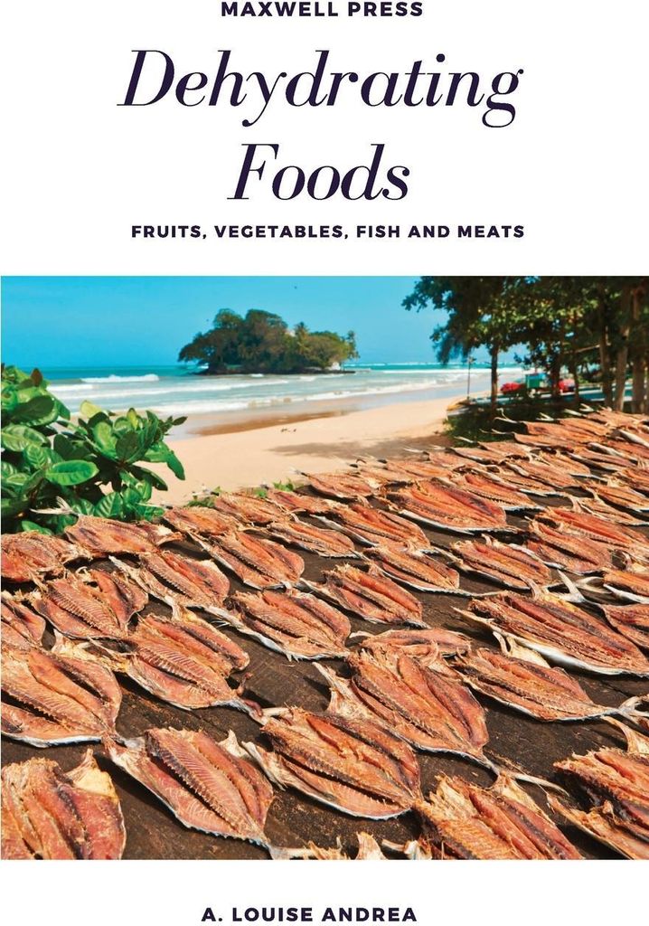Dehydrating Foods Fruits Vegetables Fish and Meats