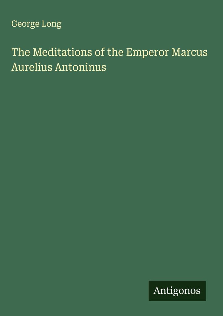 Die Meditationen des Kaisers Marcus Aurelius Antoninus