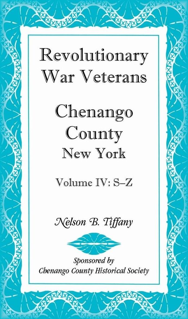 Revolutionary War Veterans, Chenango County, New York, Volume IV, S-Z