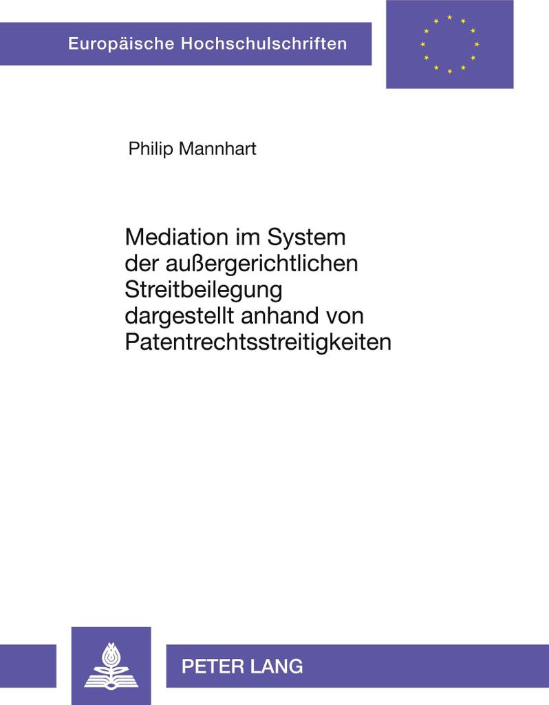 Mediation im System der außergerichtlichen Streitbeilegung dargestellt anhand von Patentrechtsstreitigkeiten