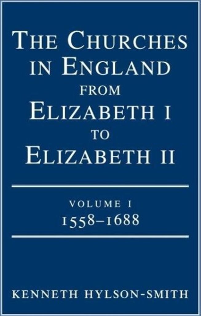 The Churches in England from Elizabeth I to Elizabeth II