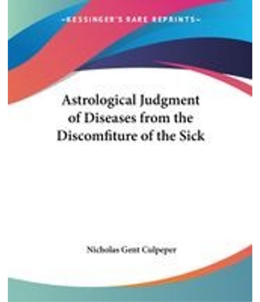 Astrological Judgment of Diseases from the Discomfiture of the Sick