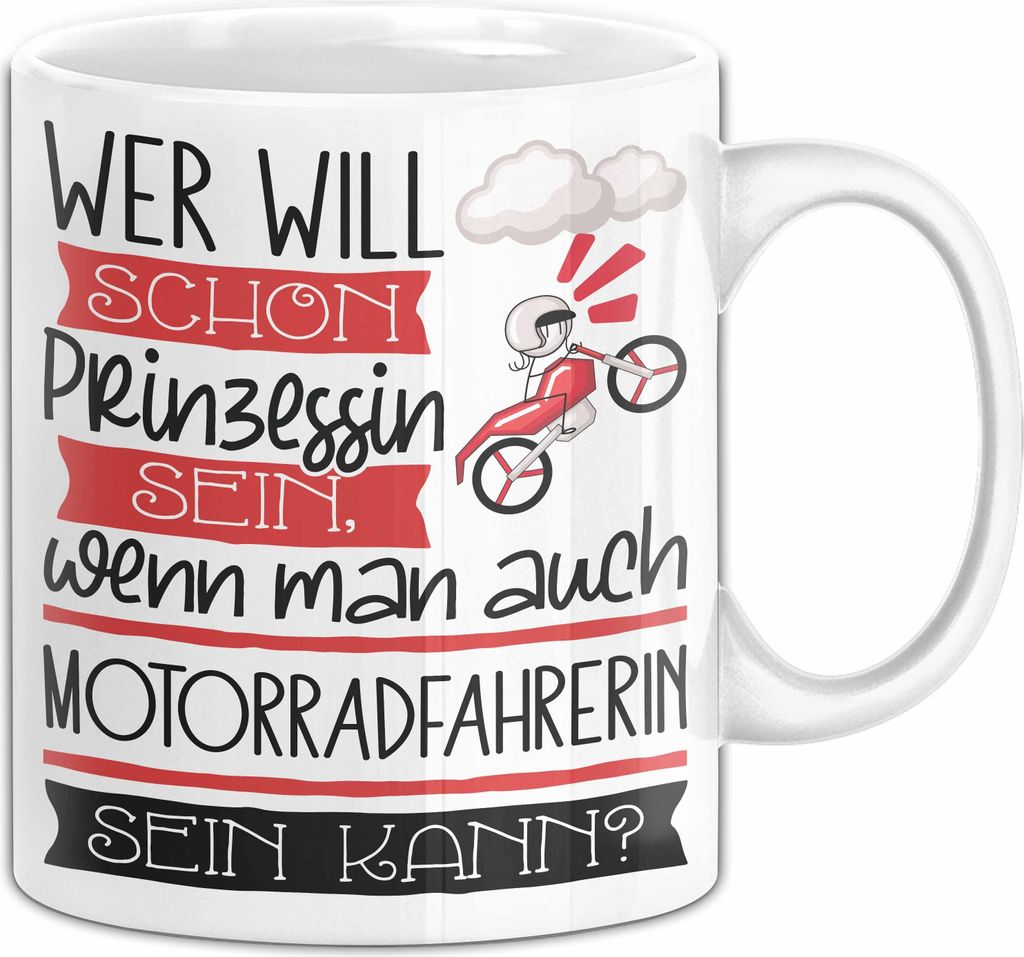 Motorradfahrerin Tasse Geschenk Spruch Wer Will Schon Prinzessin Sein Wenn Man Auch Motorradfahrerin Sein Kann (Weiß)