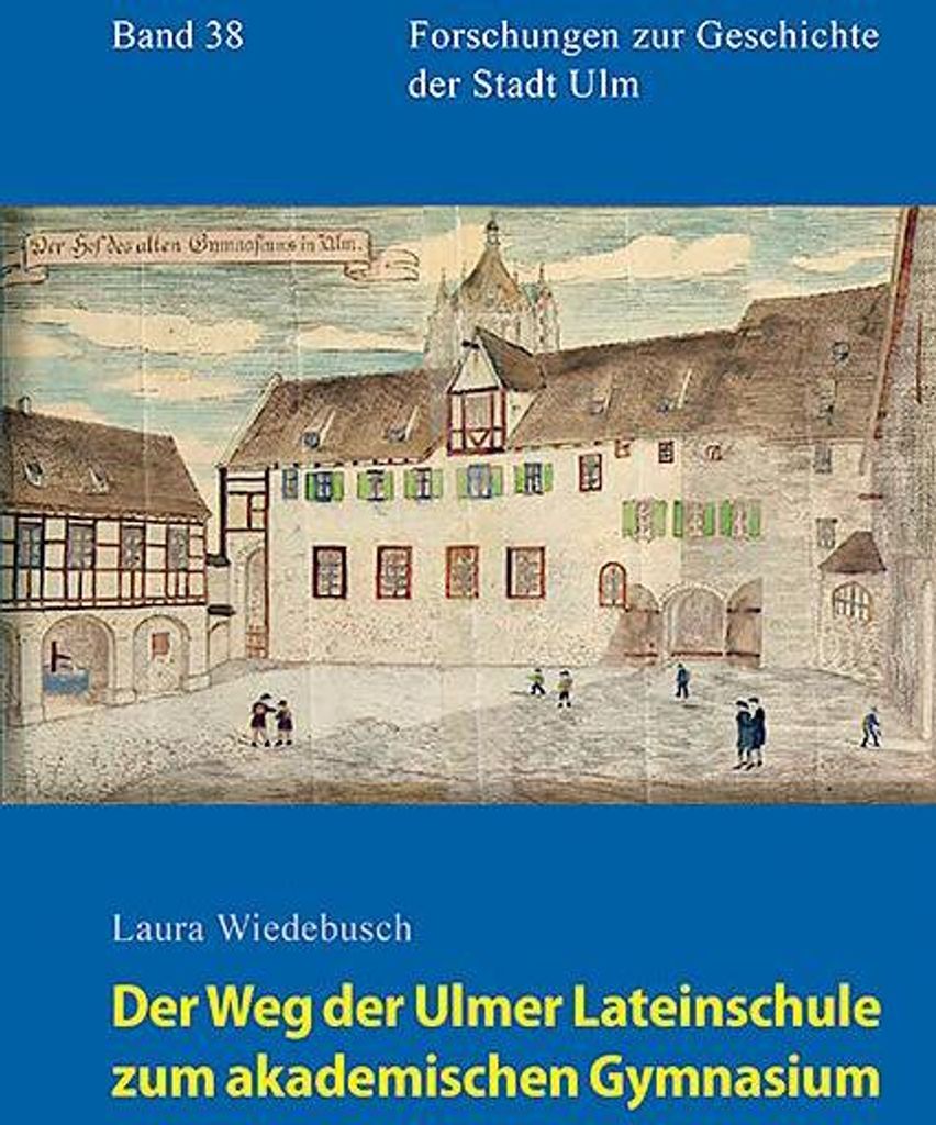 Der Weg der Ulmer Lateinschule zum akademischen Gymnasium