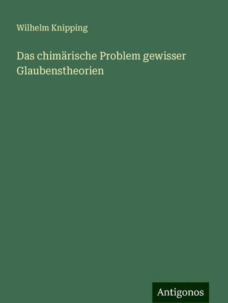 Das chimärische Problem gewisser Glaubenstheorien