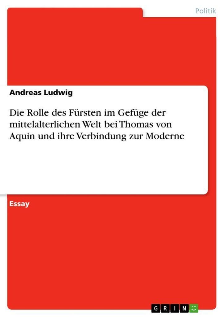 Die Rolle des Fürsten im Gefüge der mittelalterlichen Welt bei Thomas von Aquin und ihre Verbindung zur Moderne