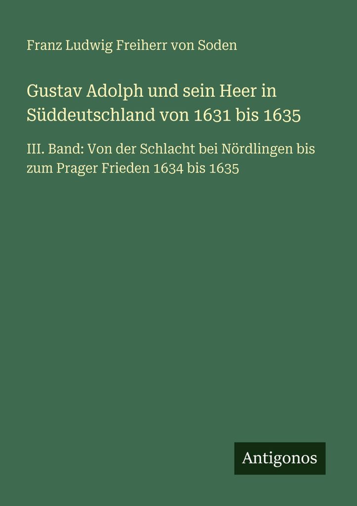 Gustav Adolph und sein Heer in Süddeutschland von 1631 bis 1635