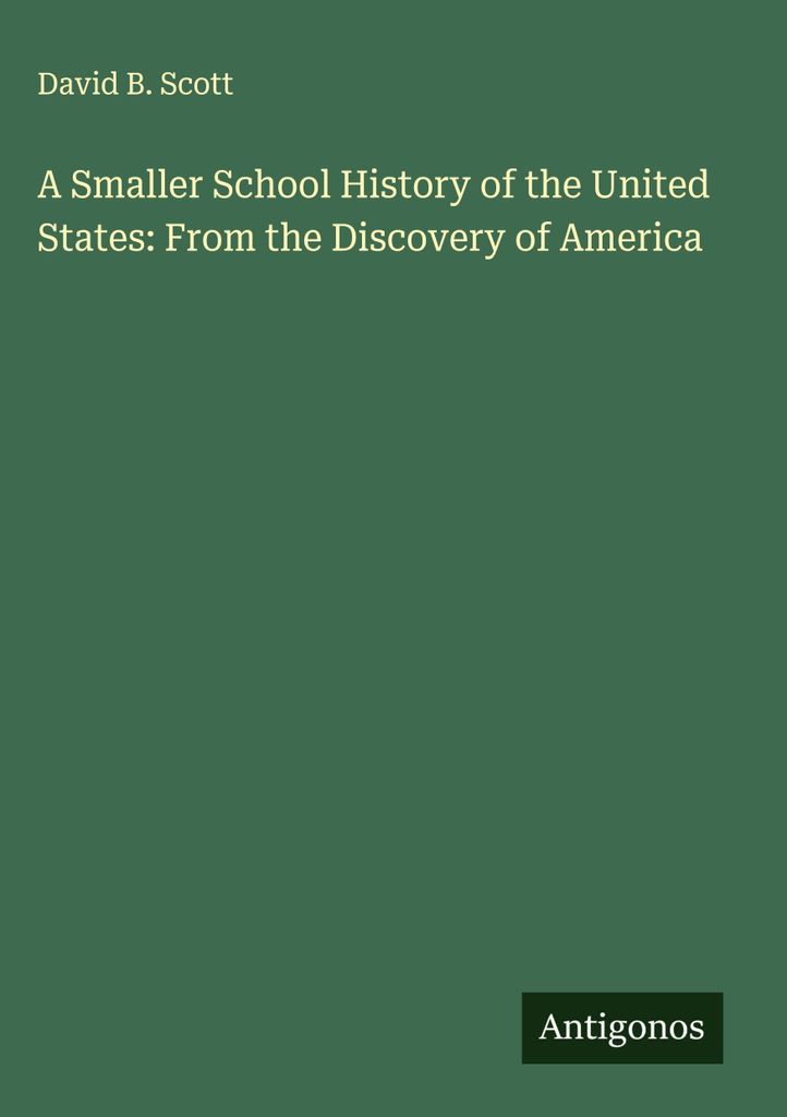 Eine kleinere Schulgeschichte der Vereinigten Staaten: Von der Entdeckung Amerikas