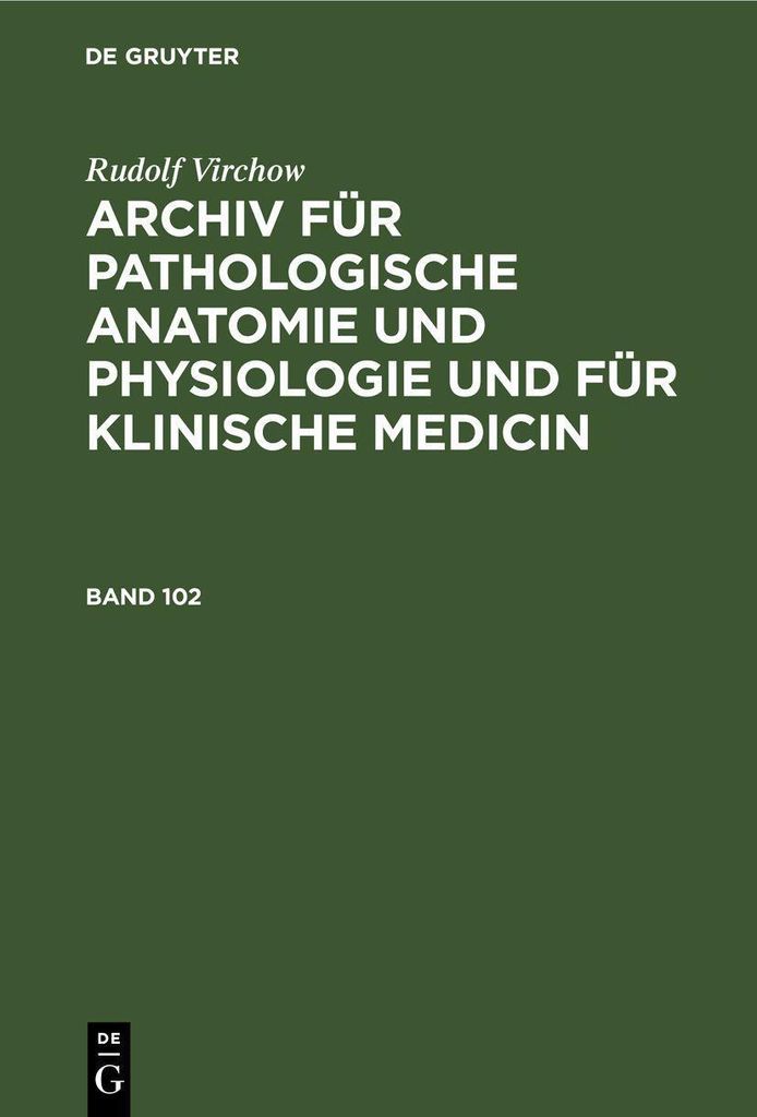 Rudolf Virchow: Archiv für pathologische Anatomie und Physiologie und für klinische Medicin. Band 102