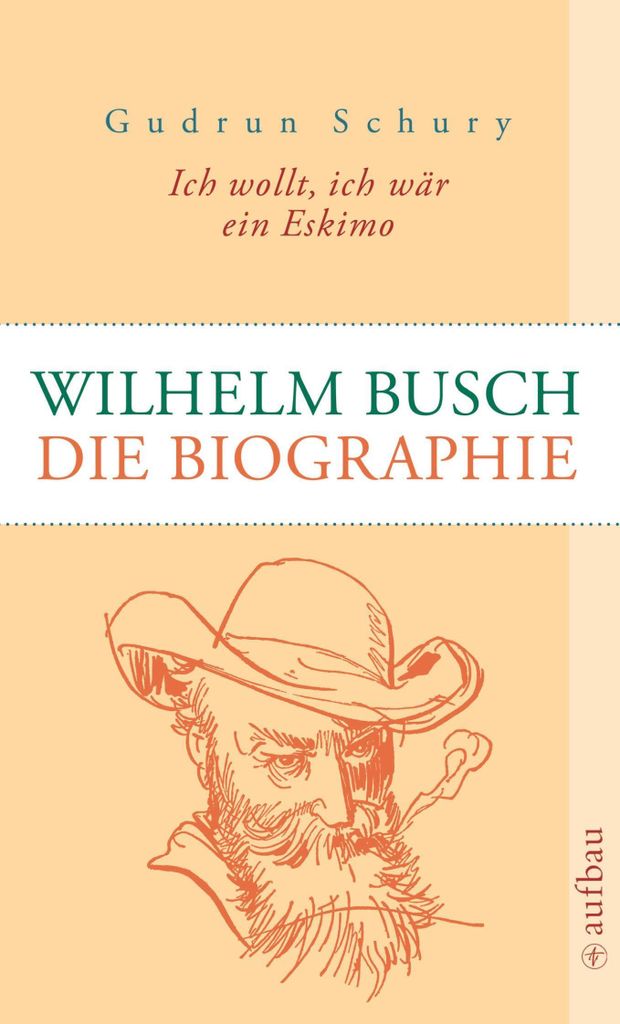 Ich wollt, ich wär ein Eskimo. Das Leben des Wilhelm Busch