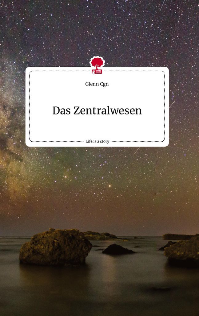 Das Zentralwesen. Life is a Story - story.one