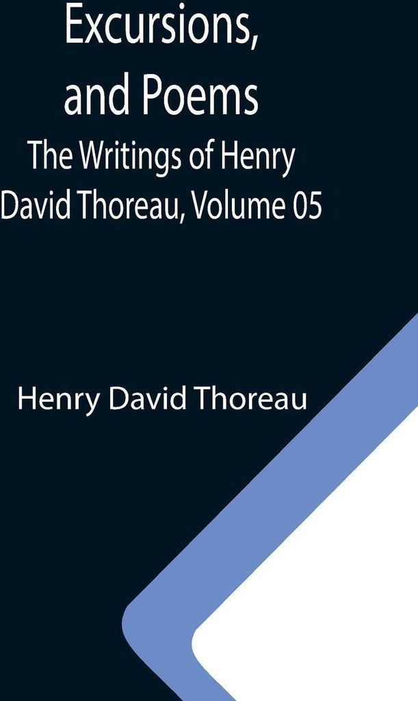 Excursions, and Poems; The Writings of Henry David Thoreau, Volume 05