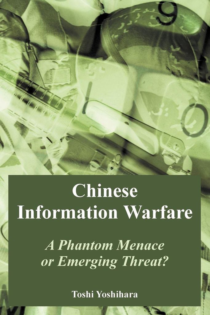 Chinese Information Warfare: A Phantom Menace o. Yoshihara, Toshi.
