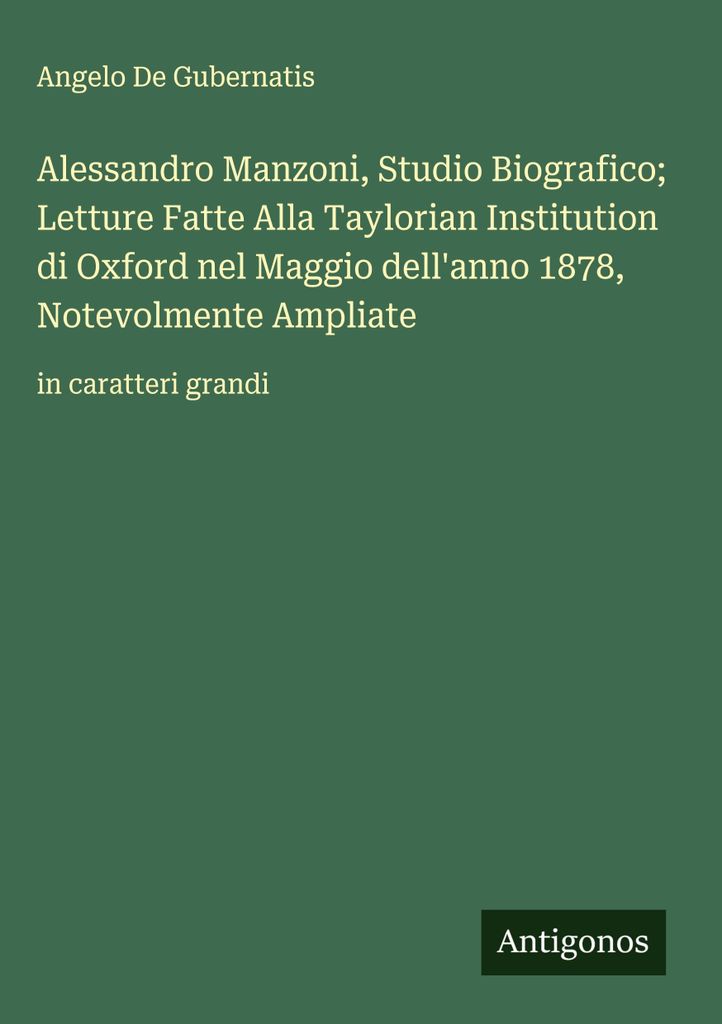 Alessandro Manzoni, Biographische Studienlesungen an der Taylorian Institution of Oxford im Mai des Jahres 1878, erheblich erweitert