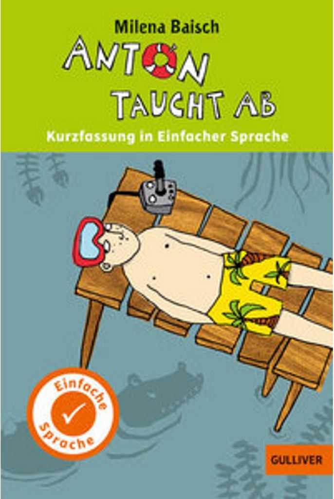 Kurzfassung in Einfacher Sprache. Anton taucht ab: In Einfacher Sprache. Ausgezeichnet mit dem Deutschen Jugendliteraturpreis Kinderbuch 2011