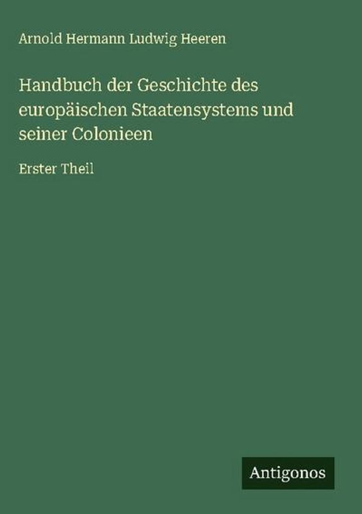 Handbuch der Geschichte des europäischen Staatensystems und seiner Colonieen