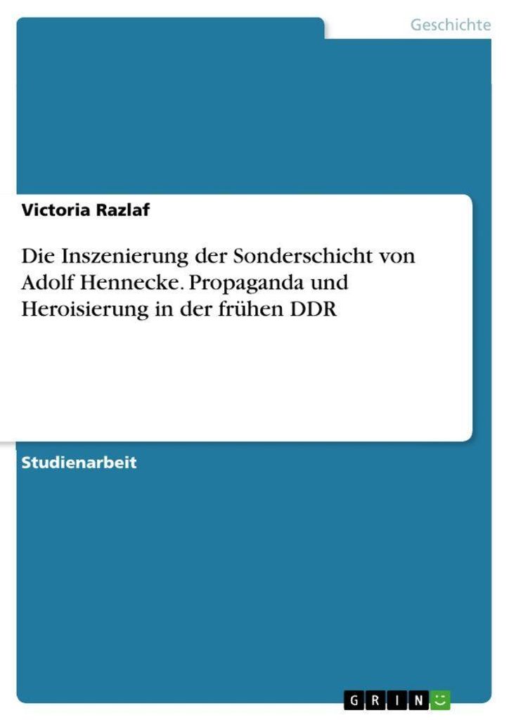 Die Inszenierung der Sonderschicht von Adolf Hennecke. Propaganda und Heroisierung in der frühen DDR