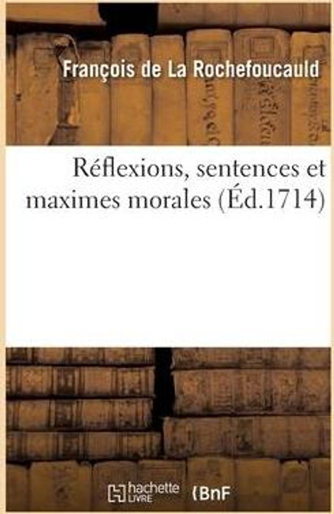 Réflexions, Sentences Et Maximes Morales