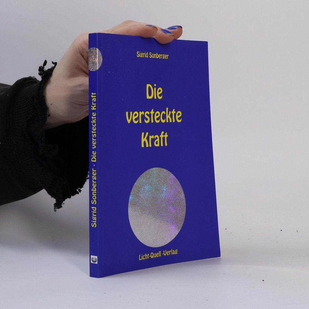 Die versteckte Kraft | Sigrid Sonberger