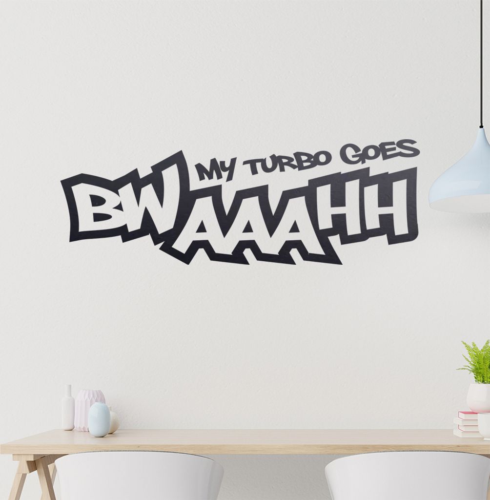 My Turbo goes BWAAAHH Wandtattoo in 6 Größen - Wandaufkleber Wall Sticker - Dekoration, Küche, Wohnzimmer, Schlafzimmer, Badezimmer