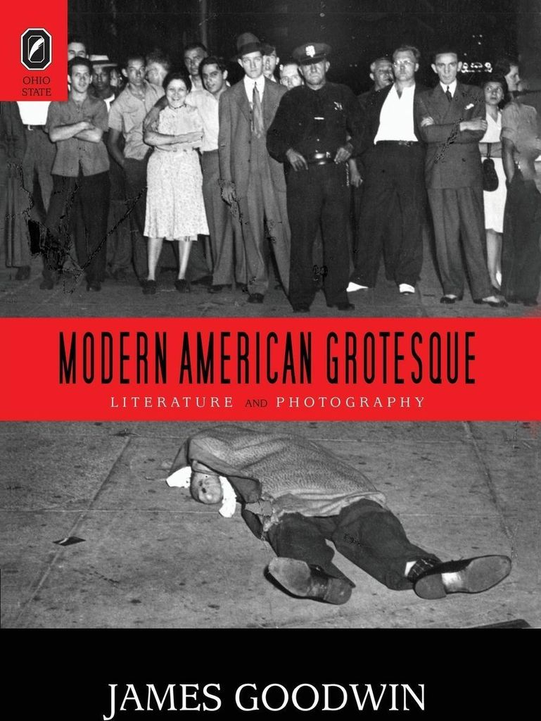 Modern American Grotesque: Literature and Photography.by Goodwin, James New.