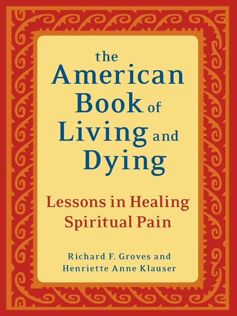 The American Book of Living and Dying: Lessons in Healing Spiritual Pain