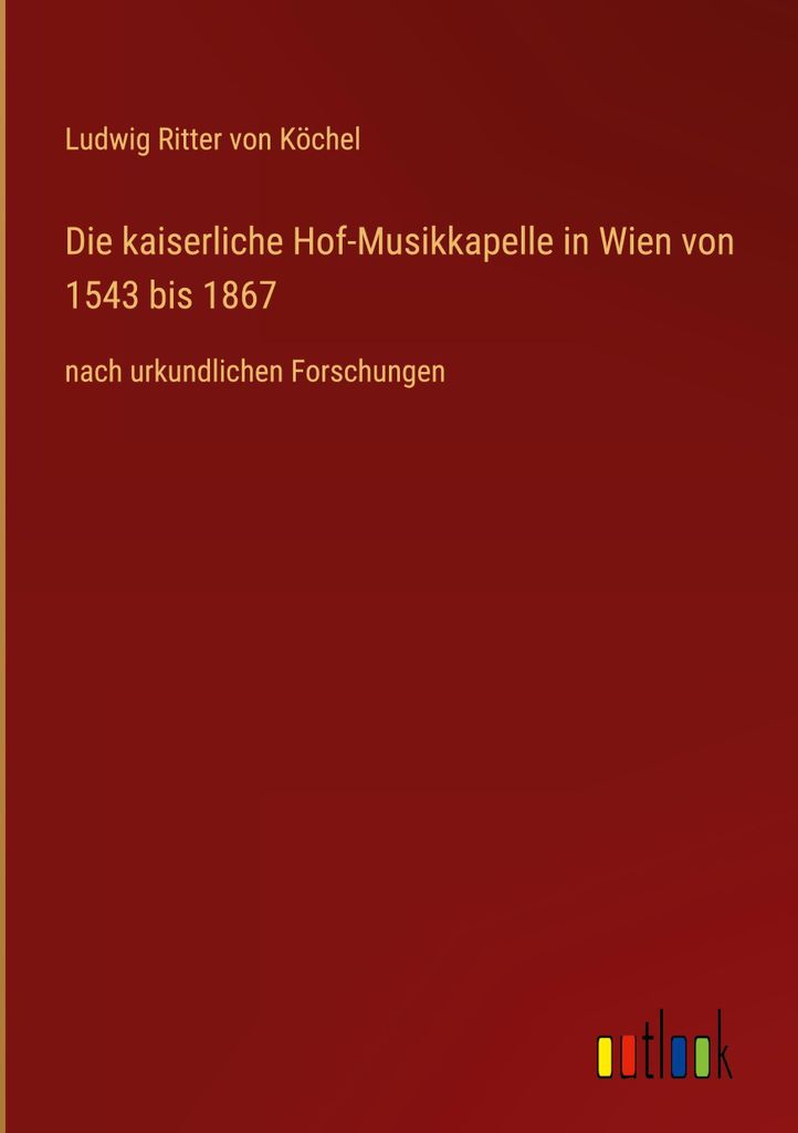 Die kaiserliche Hof-Musikkapelle in Wien von 1543 bis 1867