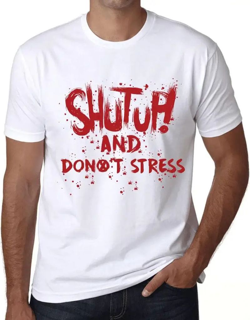 Herren Grafik T-Shirt Klappe halten und nicht stressen – Shut Up And Don't Stress – Öko-Verantwortlich Vintage Jahrgang Kurzarm Lustige Druck